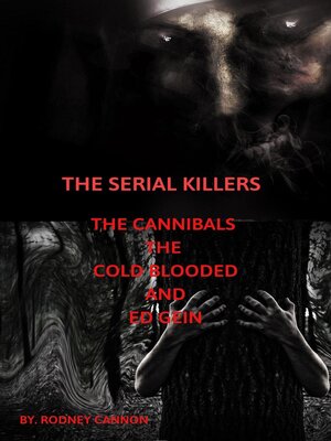 cover image of The Serial Killers the Cannibals the Cold Blooded and Ed Gein